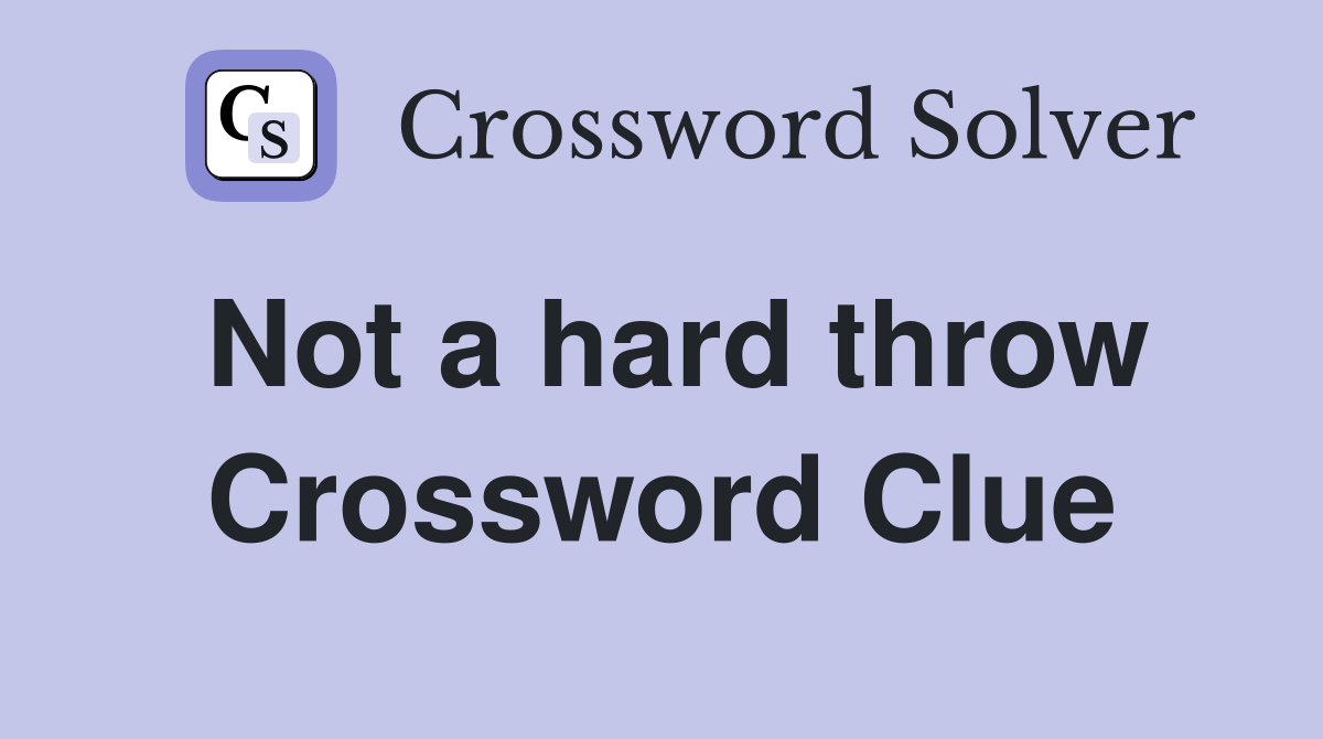 Not a hard throw Crossword Clue Answers Crossword Solver